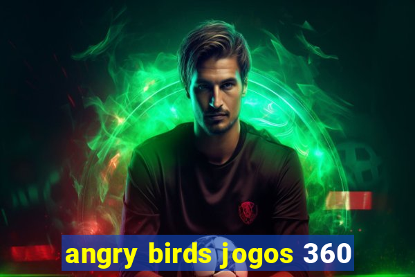 angry birds jogos 360